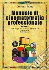 Manuale di cinematografia professionale. Vol. 1: Luce, corpi illuminanti, esposizione libro