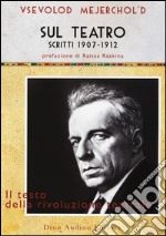 Sul teatro. Scritti 1907-1912 libro