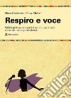 Respiro e voce. Manualetto di istruzioni per usare bene la voce libro