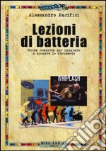 Lezioni di batteria. Guida completa per imparare a suonare lo strumento