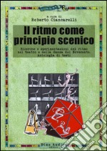 Il ritmo come principio scenico. Ricerche e sperimentazioni del ritmo nel teatro e nella danza del Novecento. Antologia di testi libro