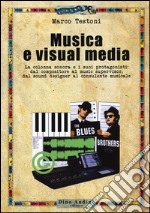 Musica e visual media. La colonna sonora e i suoi protagonisti: dal compositore al music supervisor, del sound designer al consulente musicale libro