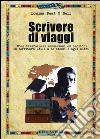 Scrivere di viaggi. Come trasformare sensazioni ed emozioni in scrittura utile a se stessi e agli altri libro di O'Neil Louisa P.