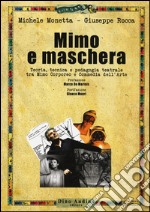 Mimo e maschera. Teoria, tecnica e pedagogia teatrale tra mimo corporeo e commedia dell'arte libro