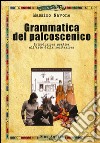 Grammatica del palcoscenico. Introduzione pratica all'arte della recitazione libro