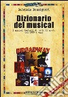 Dizionario del musical. I musical teatrali di tutto il mondo dal 1900 ad oggi libro di Bonsignori Gabriele