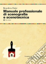 Manuale professionale di scenografia e scenotecnica. Ediz. illustrata libro