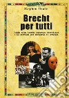 Brecht per tutti. Guida alla teoria teatrale brechtiana e 50 esercizi per metterla in pratica libro