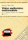 Visivo audiovisivo multimediale. Manuale didattico ad uso di studenti e insegnanti libro