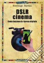 DSLR cinema. Come funziona la ripresa digitale. Con aggiornamento online libro