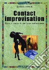 Contact improvisation. Storia e tecnica di una danza contemporanea libro