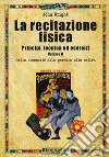 La recitazione fisica. Principi, tecnica ed esercizi. Vol. 2: Dalla clowneria alla parodia alla satira libro