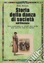 Storia della danza di società nell'Ottocento. Dalla quadriglia al valzer alla polka alla mazurka fino al ragtime libro