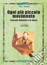 Ogni più piccolo movimento. François Delsarte e la danza