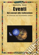 Eventi. Dal concept alla realizzazione. La creazione dell'allestimento scenico libro