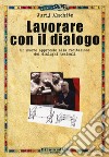 Lavorare con il dialogo. Un nuovo approccio alla recitazione dei dialoghi teatrali libro di Alschitz Jurij