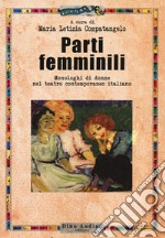 Parti femminili. Monologhi di donne nel teatro contemporaneo italiano libro