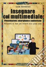 Insegnare col multimediale. Presentazioni, smartphone e audiovisivo libro