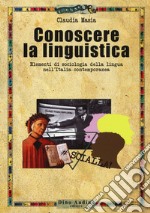 Conoscere la linguistica. Elementi di sociologia della lingua nell'Italia contemporanea libro