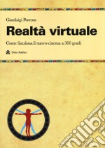 Realtà virtuale. Come funziona il nuovo cinema a 360 gradi libro