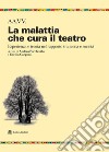 La malattia che cura il teatro. Esperienza e teoria nel rapporto tra scena e società libro