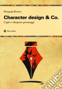 Character design & Co. Capire e disegnare personaggi