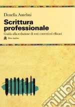 Scrittura professionale. Guida alla redazione di testi corretti ed efficaci libro