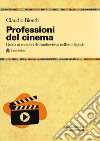 Professioni del cinema. Guida ai mestieri dell'adudiovisivo nell'era digitale libro