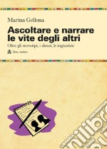 Ascoltare e narrare le vite degli altri. Oltre gli stereotipi, i silenzi, le ingiustizie