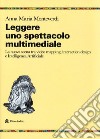 Leggere uno spettacolo multimediale. La nuova scena tra video mapping, interaction design e intelligenza artificiale libro