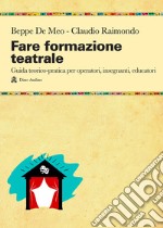 Fare formazione teatrale. Guida teorico-pratica per operatori, insegnanti, educatori libro