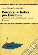 Percorsi artistici per bambini. Esplorare l'arte nella scuola dell'infanzia e primaria libro