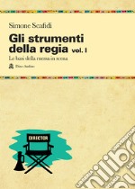 Gli strumenti della regia. Vol. 1: Le basi della messa in scena libro