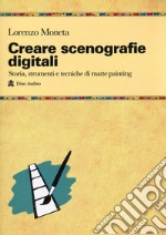 Creare scenografie digitali. Storia, strumenti e tecniche di matte painting