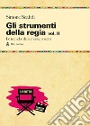 Gli strumenti della regia. Vol. 2: Le tecniche della messa in scena libro di Scafidi Simone