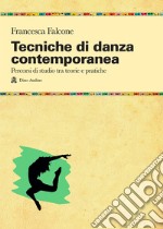 Tecniche di danza contemporanea. Percorsi di studio tra teorie e pratiche libro