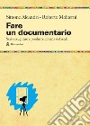 Fare un documentario. Scrivere, girare e produrre cinema del reale libro