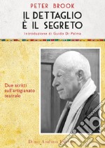 Il dettaglio è il segreto. Due scritti sull'artigianato teatrale libro