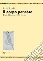 Il corpo pensato. Teorie della danza del Novecento libro