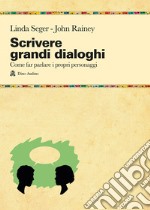 Scrivere grandi dialoghi. Come far parlare i propri personaggi libro