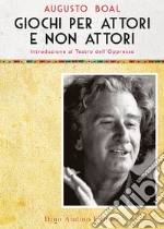 Giochi per attori e non attori. Introduzione al Teatro dell'Oppresso. Vol. 1 libro