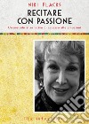 Recitare con passione. Un metodo alternativo di accesso alle emozioni libro