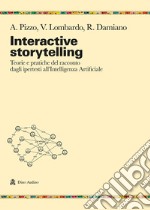 Interactive storytelling. Teorie e pratiche del racconto dagli ipertesti all'Intelligenza Artificiale libro