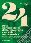 24 pose per una storia della fotografia essenziale ma esaustiva. Percorso tra storia, tecnica e linguaggio: un manualetto per studenti e appassionati libro di Telloli Maurizio Teo