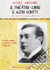 Il theatre-libre e altri scritti. Come nasce un laboratorio teatrale libro