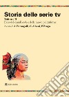Storia delle serie tv. Vol. 2: L' era dei canali cable e delle nuove piattaforme libro di Fumagalli A. (cur.) Albani C. (cur.) Braga P. (cur.)