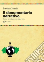 Il documentario narrativo. Come inventare una storia vera libro