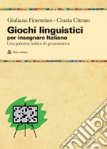 Giochi linguistici per insegnare italiano. Una palestra ludica di grammatica libro