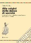 Alle origini della danza di società. Il ballo in Occidente dalla Rivoluzione Francese al Congresso di Vienna libro