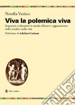 Viva la polemica viva. Imparare a discutere in modo efficace e appassionato nella scuola e nella vita